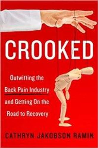 CROOKED: Outwitting the Back Pain Industry and Getting On the Road to Recovery
