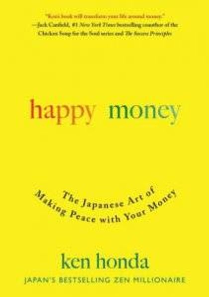 Happy Money - THe Japanese Art of Making Peace With Your Money