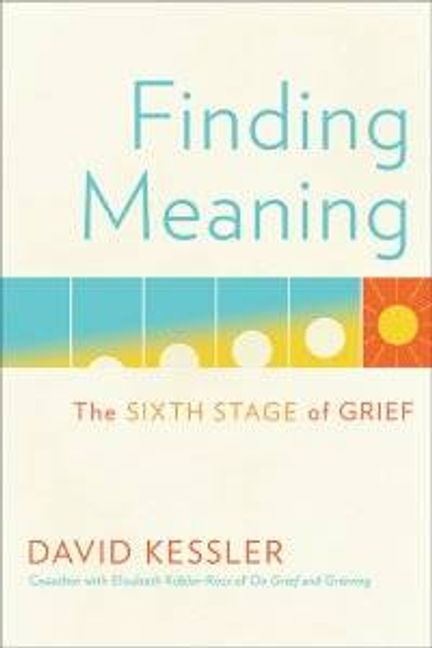 book cover reads "finding meaning the sixth stage of grief" by david kessler