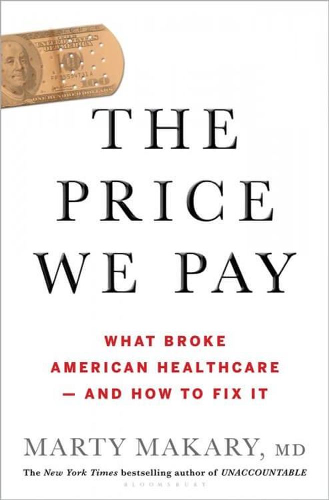 book cover that reads "the price we pay - what broke american healthcare - and how to fix it" by Marty makary