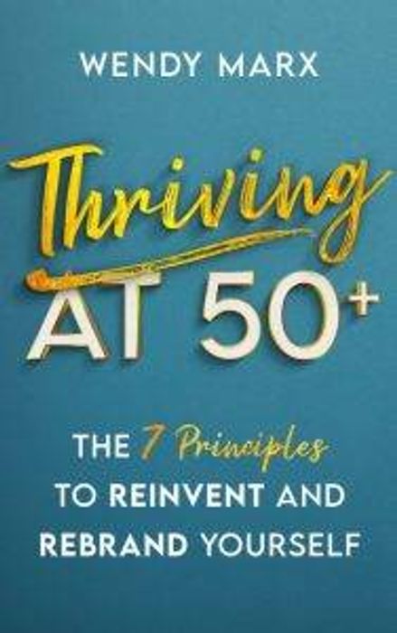 "Thriving at 50+" by Wendy Marx