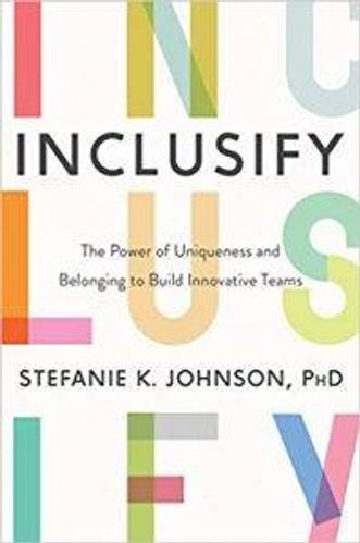 Inclusify: The Power of Uniqueness and Belonging to Build Innovative Teams