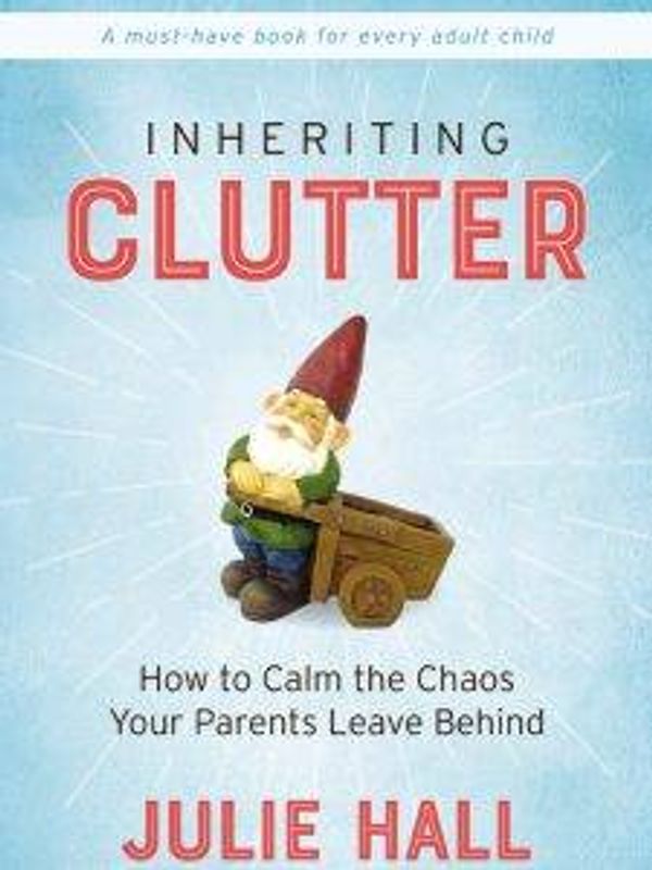"Inheriting Clutter" by Julie Hall