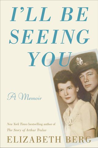 'I’ll Be Seeing You' — Elizabeth Berg’s Memoir of a Love Story