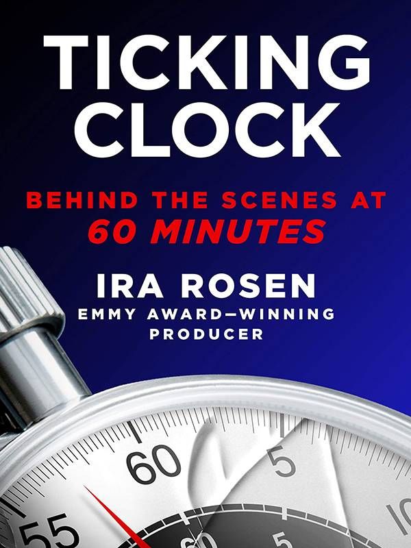 Book Cover of Ira Rosen's new book 'Ticking Clock: Behind the Scenes at 60 Minutes', Next Avenue