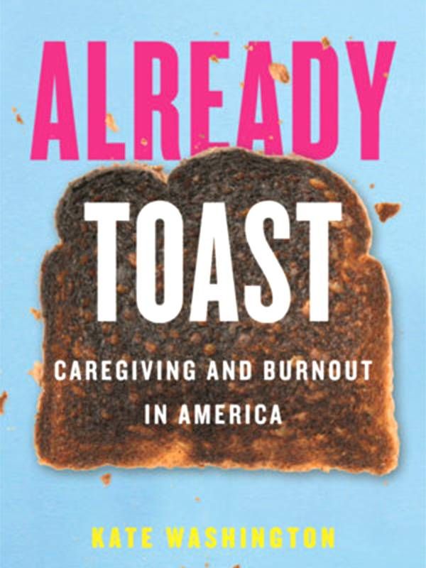 'Already Toast' By Kate Washington book cover, caregiver, Next Avenue