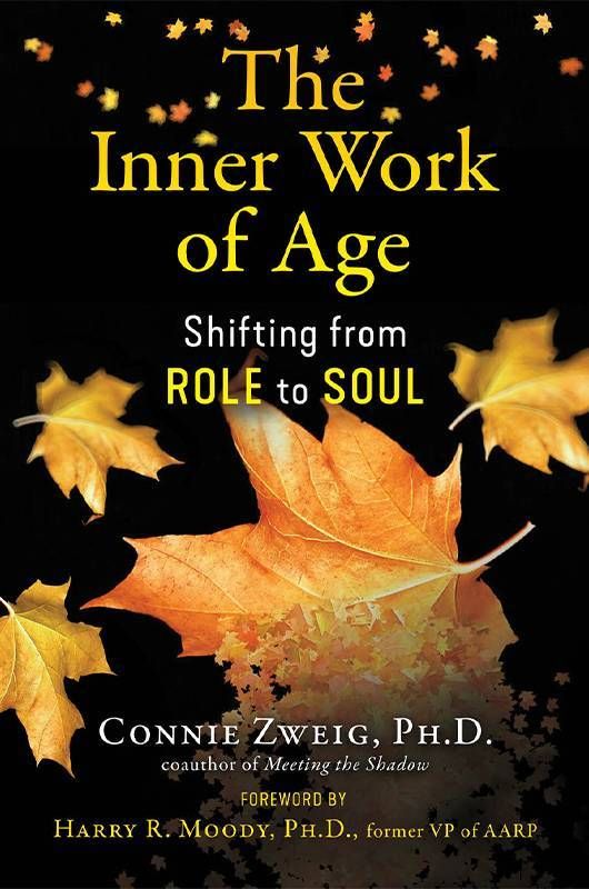 Book cover of, 'The Inner Work of Age' by Connie Zweig. Next Avenue, illness, spirituality, spiritual practice