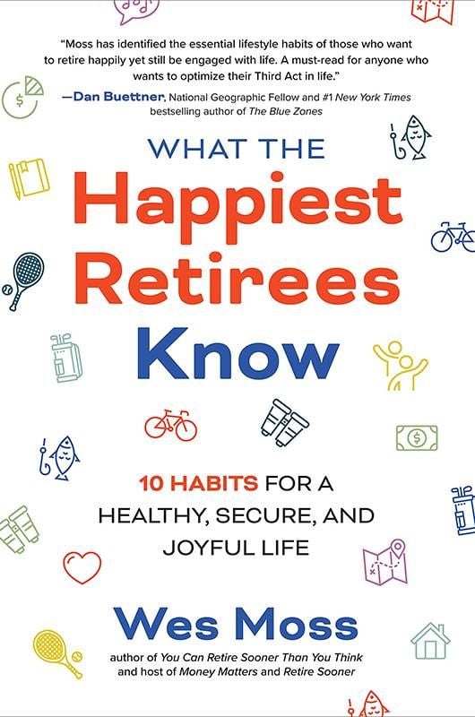 Book cover of 'What the Happiest Retirees Know,' about preventing an unhappy retirement. Next Avenue