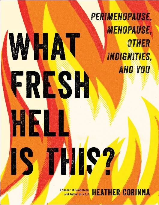 Book cover of 'What Fresh Hell Is This?' by Heather Corinna. Next Avenue, menopause, perimenopause, sex ed, sex education
