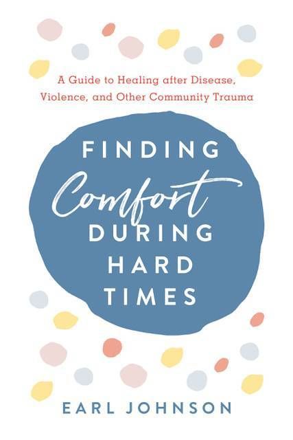 Book cover of, "Finding Comfort During Hard Times," by Earl Johnson. Next Avenue