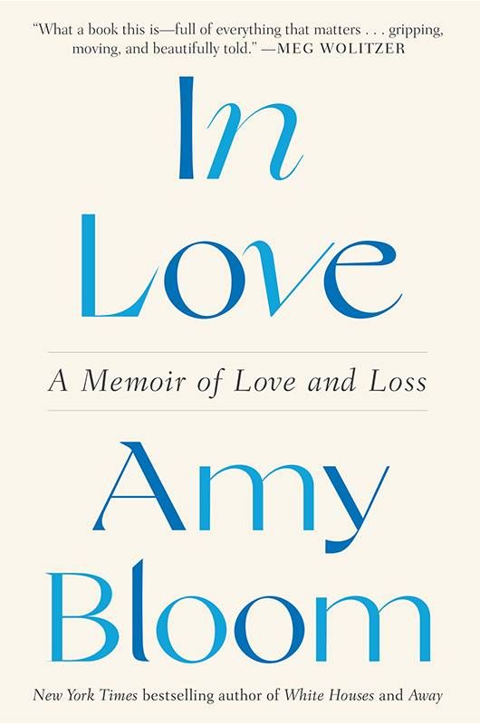 Book cover of "In Love A Memoir of Love and Loss" by Amy Bloom. Next Avenue