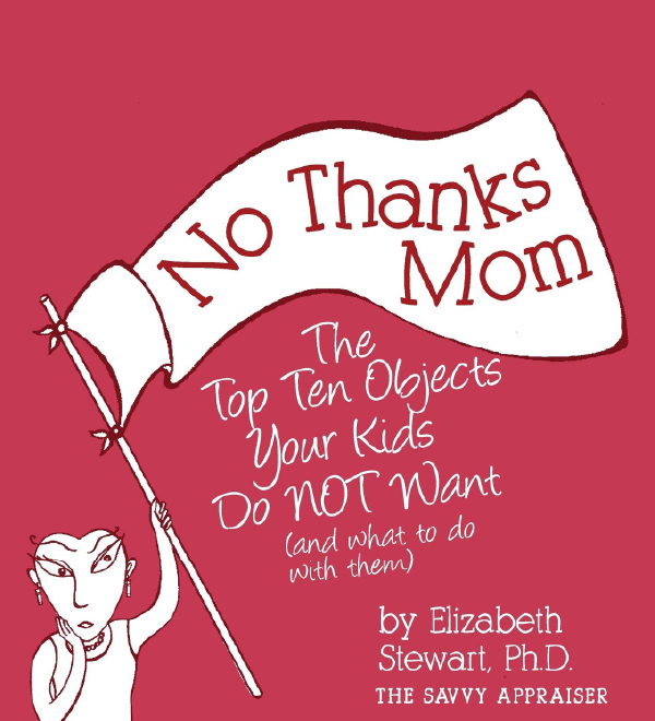Book cover of No Thanks Mom The Top 10 Objects Your Kids Do Not Want by Elizabeth Stewart, Ph.D. Next Avenue