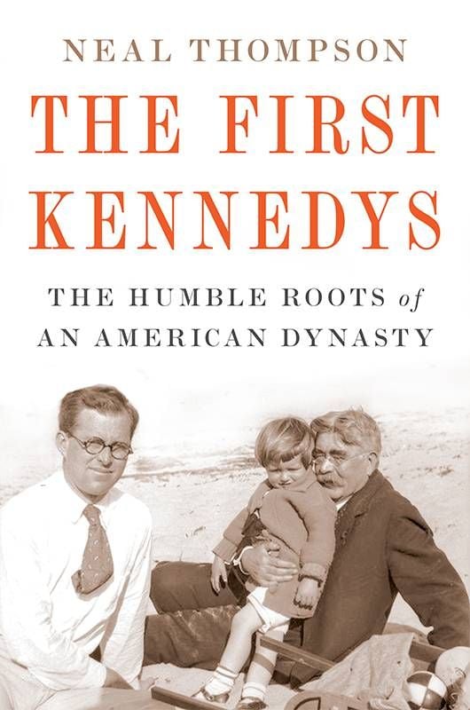 Book cover of "The First Kennedys" by Neal Thompson. Next Avenue, The First Kennedys