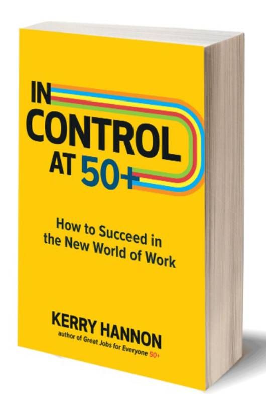 Book cover of "In control at 50+ How to Succeed in the New World of Work" by Kerry Hannon. Next Avenue, getting a job in your 50s