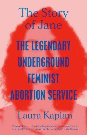 Laura Kaplan's book, "The Story of Jane: The Legendary Underground Feminist Abortion Service"