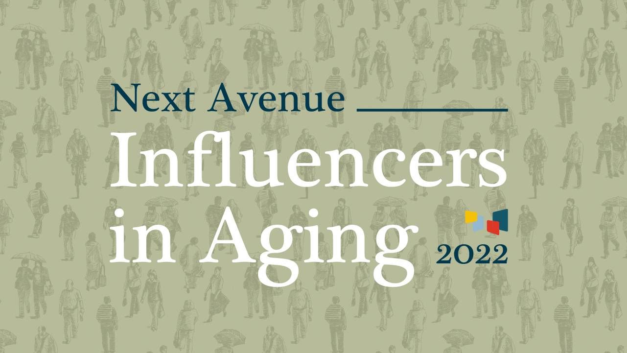 Graphic that reads, "Next Avenue Influencers in Aging 2022"