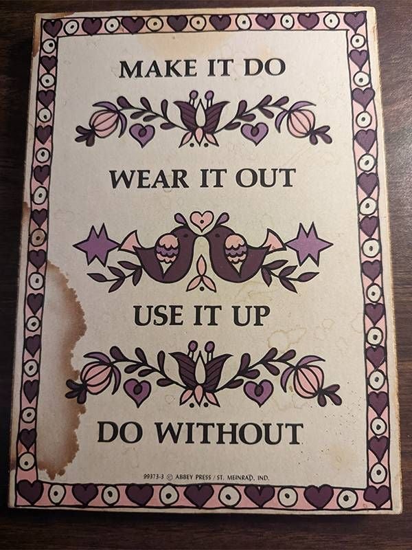 A wall-hanging that reads, "Make it do, wear it out, use it up, do without." Next Avenue, simplicity, declutter, walden pond, Henry David Thoreau