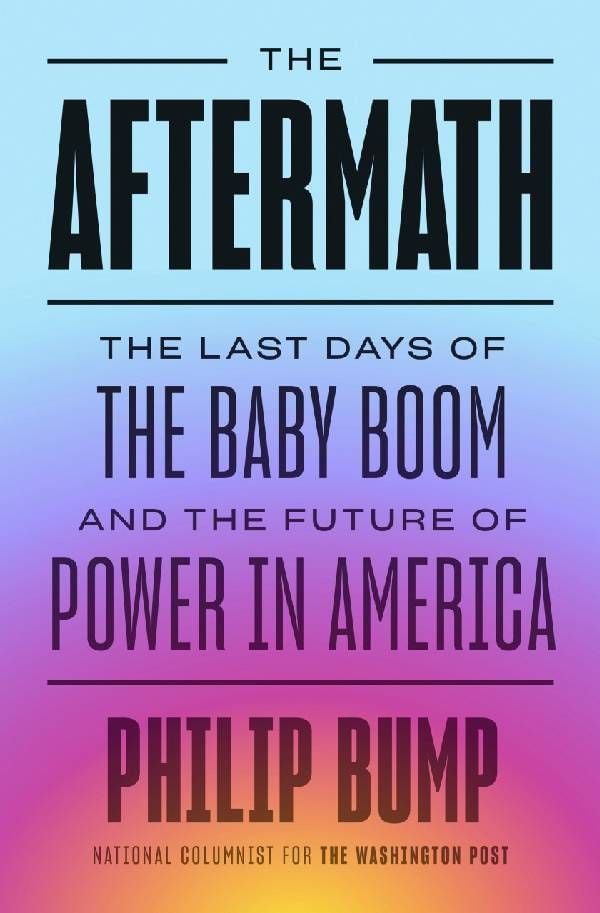 Book cover of "The Aftermath: The Last Days of the Baby Boom and the Future of Power in America," by Philip Bump. Next Avenue