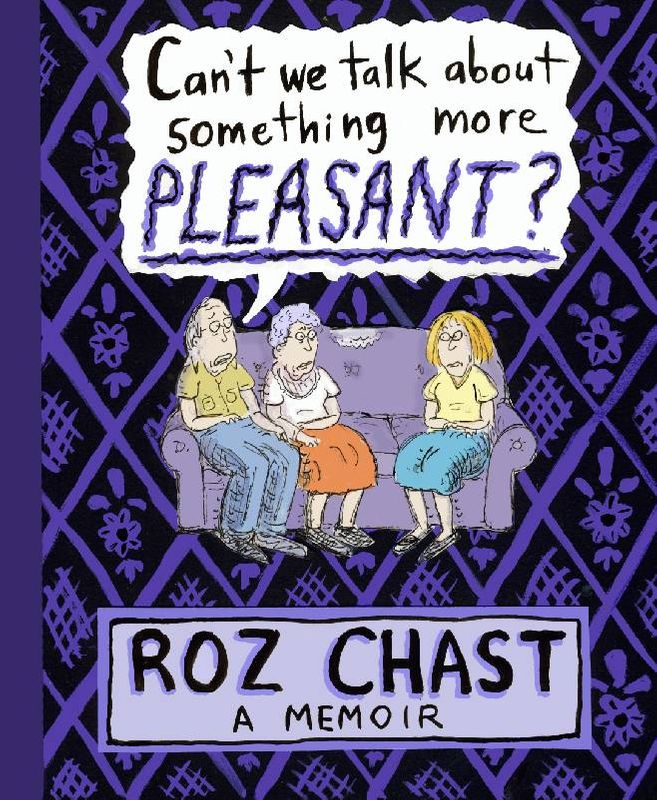 Book cover of "Can we talk about something more pleasant?" by Roz Chast. Next Avenue