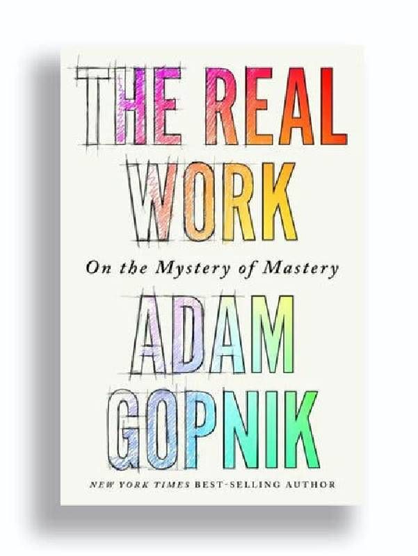 A book cover. Next Avenue, Adam Gopnik, the real work