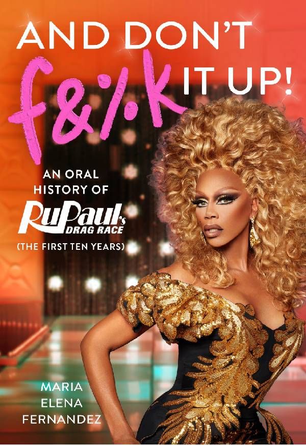 Book cover of "And Don't F&%k It Up!" by Maria Elena Fernandez. Next Avenue, RuPaul