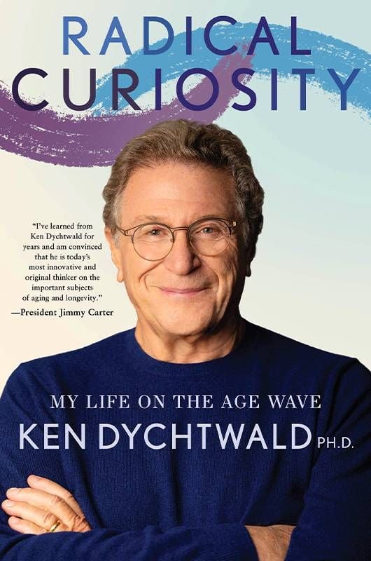 Book cover of "Radical Curiosity" by Ken Dychtwald. Next Avenue