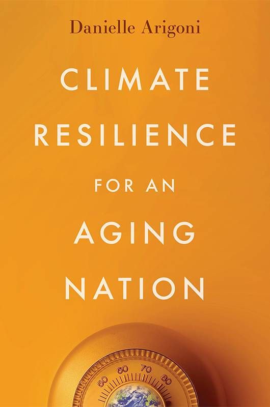 Book cover of "Climate Resilience for an Aging Nation" by Danielle Arigoni. Next Avenue