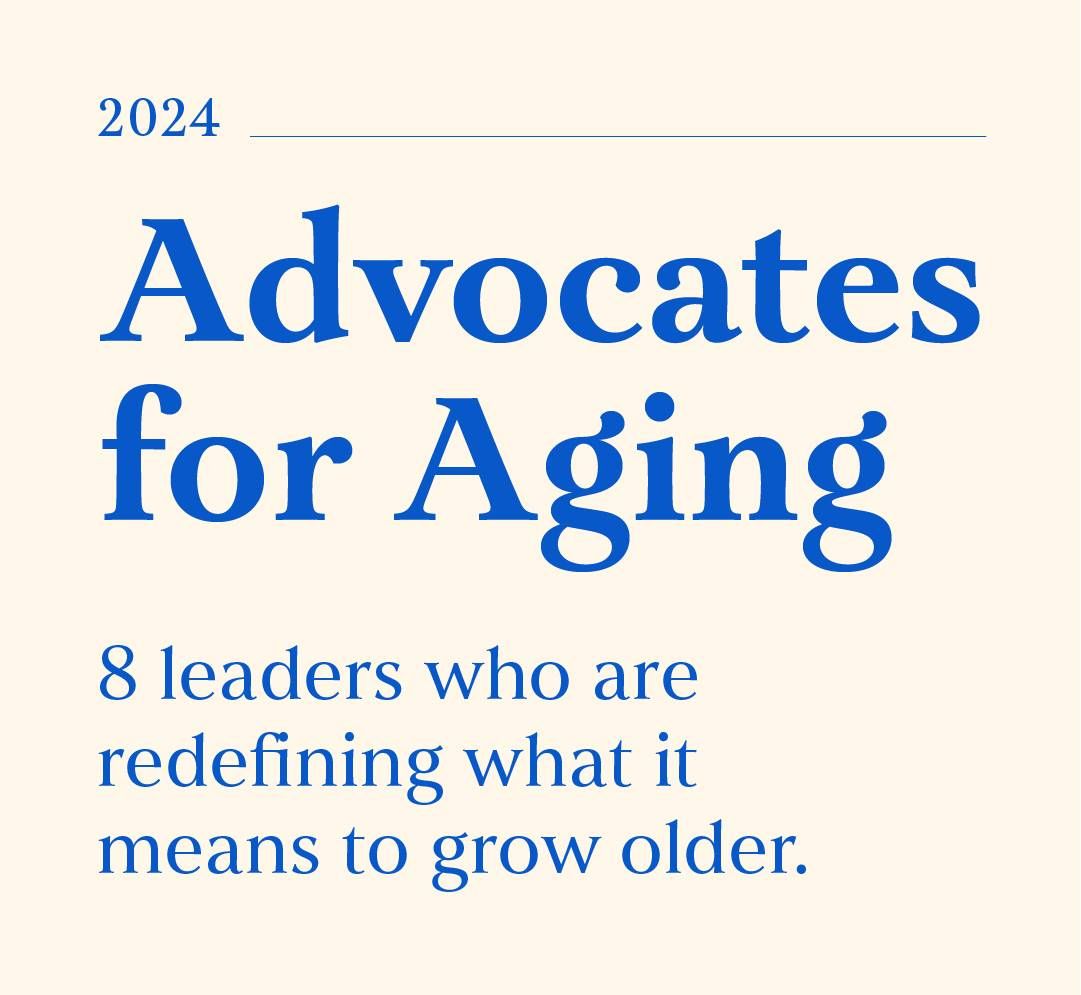 A graphic that reads, "Advocates for Aging: 8 leaders who are redefining what it means to grow older."