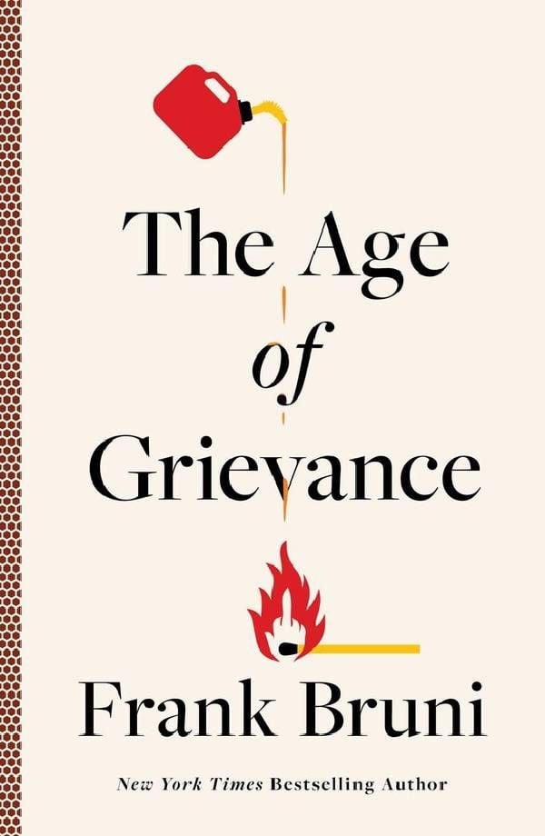 Book cover of The Age of Grievance by Frank Bruni. Next Avenue