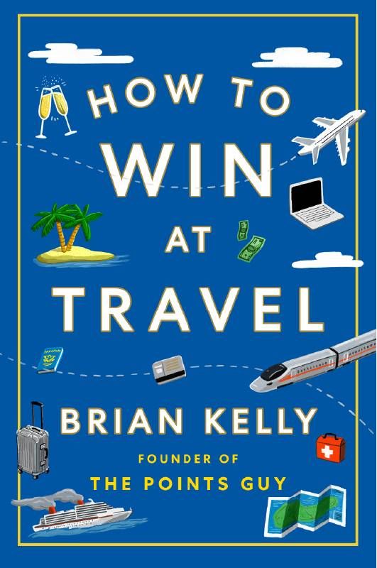 Book cover of How to Win at Travel by Brian Kelly. Next Avenue