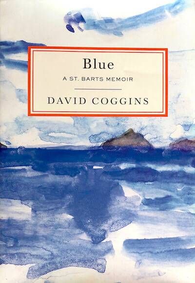 Blue: A St. Barts Memoir by David Coggins