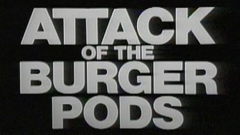 Attack of the Burger Pods!