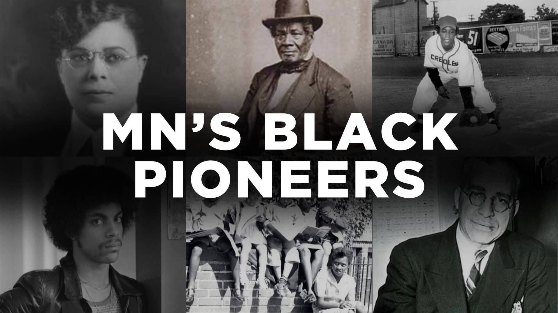 A compilation of images that includes photos of Minnesota's Black Pioneers, men and women who have forever shaped what it means to live here.  The title "Minnesota's Black Pioneers" is overlaid on the images. 