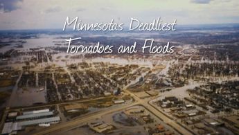 Experience Minnesota's Deadliest Tornadoes & Fiercest Floods