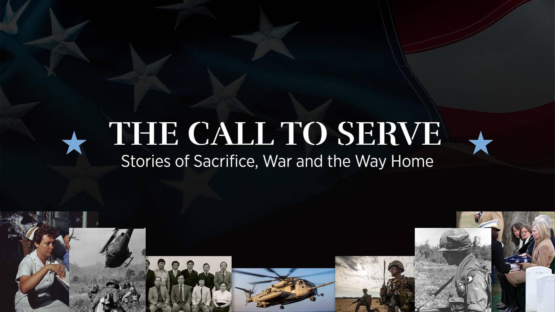 The title "The Call to Serve, Stories of Sacrifice, War and the Way Home" is laid over the image of a faded American flag background.  There are two blue stars, one on each side of the title.  Along the bottom of the image is a compilation of other images that include soldiers, a nurse, combat helicopters, a family at a soldier's funeral.  