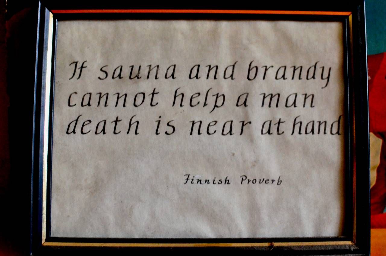 A letter with the following text: If sauna and brandy cannot help a person death is near at hand Finnish Proverb
