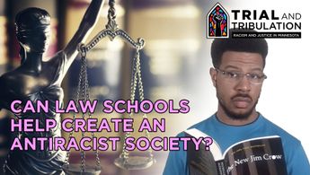 Trial & Tribulation: Can law schools help create an anti-racist society?