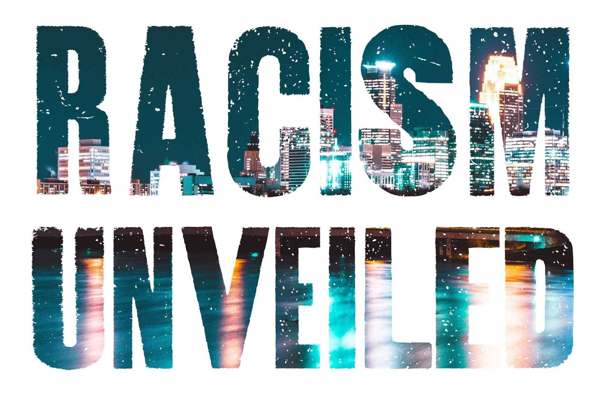 Racism Unveiled title image, includes image of the skyline of Minneapolis within the letters of the title.  